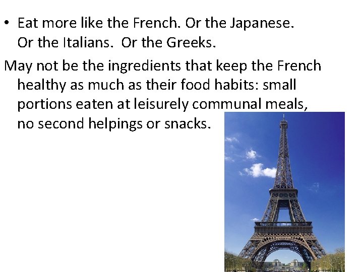  • Eat more like the French. Or the Japanese. Or the Italians. Or