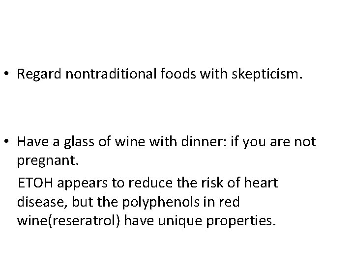  • Regard nontraditional foods with skepticism. • Have a glass of wine with