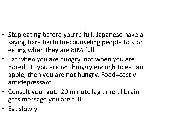  • Stop eating before you’re full. Japanese have a saying hara hachi bu-counseling