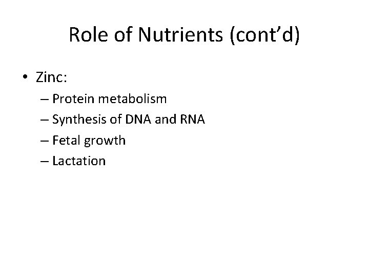 Role of Nutrients (cont’d) • Zinc: – Protein metabolism – Synthesis of DNA and