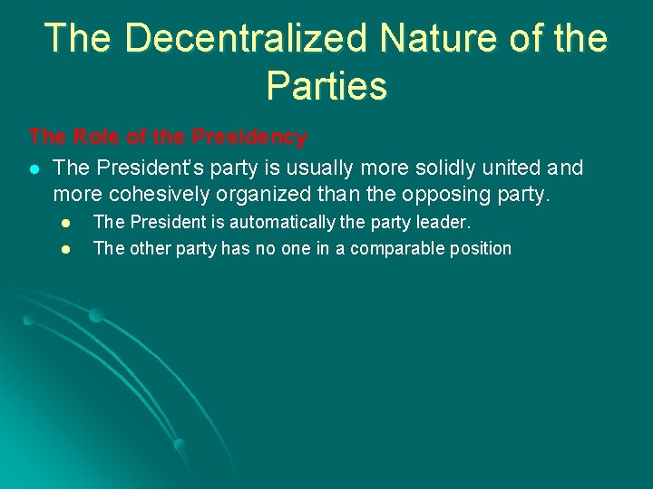 The Decentralized Nature of the Parties The Role of the Presidency l The President’s