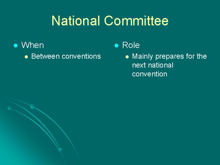 National Committee l When l Between conventions l Role l Mainly prepares for the