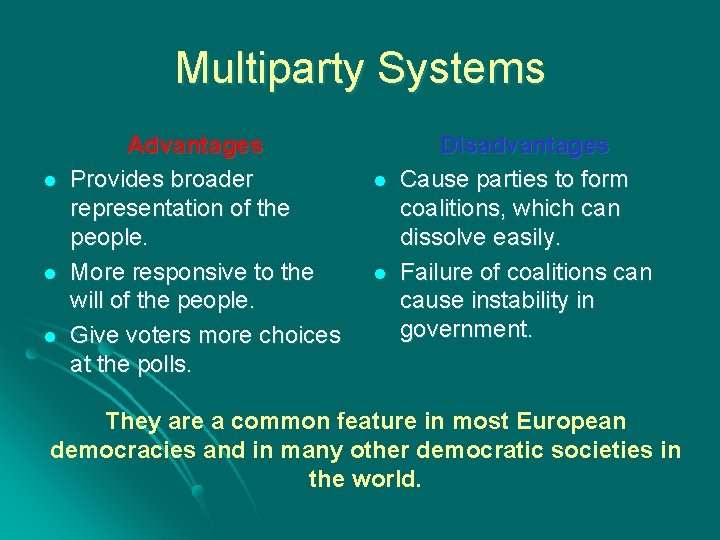 Multiparty Systems l l l Advantages Provides broader representation of the people. More responsive