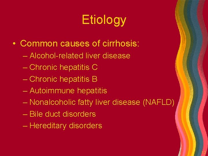 Etiology • Common causes of cirrhosis: – Alcohol-related liver disease – Chronic hepatitis C