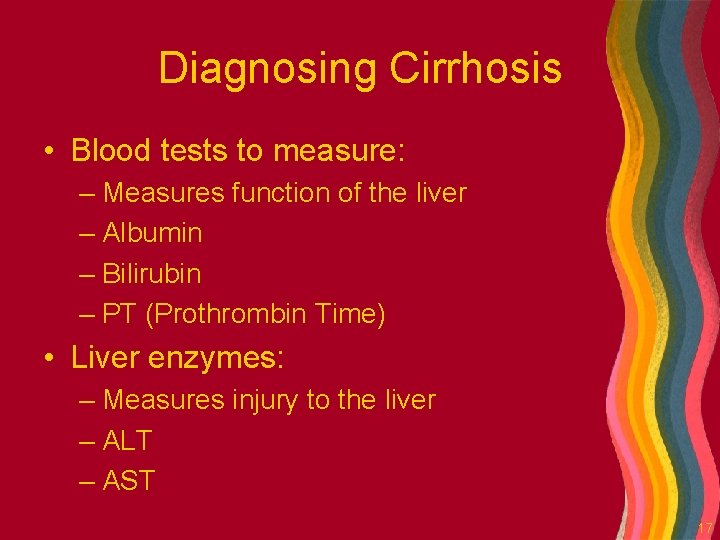 Diagnosing Cirrhosis • Blood tests to measure: – Measures function of the liver –