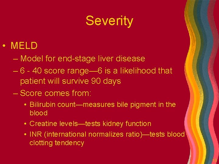 Severity • MELD – Model for end-stage liver disease – 6 - 40 score