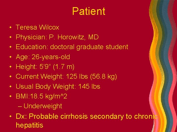 Patient • • Teresa Wilcox Physician: P. Horowitz, MD Education: doctoral graduate student Age: