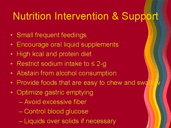 Nutrition Intervention & Support • • Small frequent feedings Encourage oral liquid supplements High