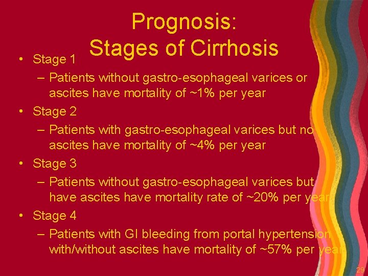 Prognosis: Stages of Cirrhosis • Stage 1 – Patients without gastro-esophageal varices or ascites