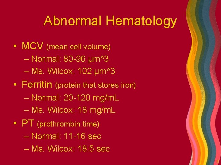 Abnormal Hematology • MCV (mean cell volume) – Normal: 80 -96 μm^3 – Ms.