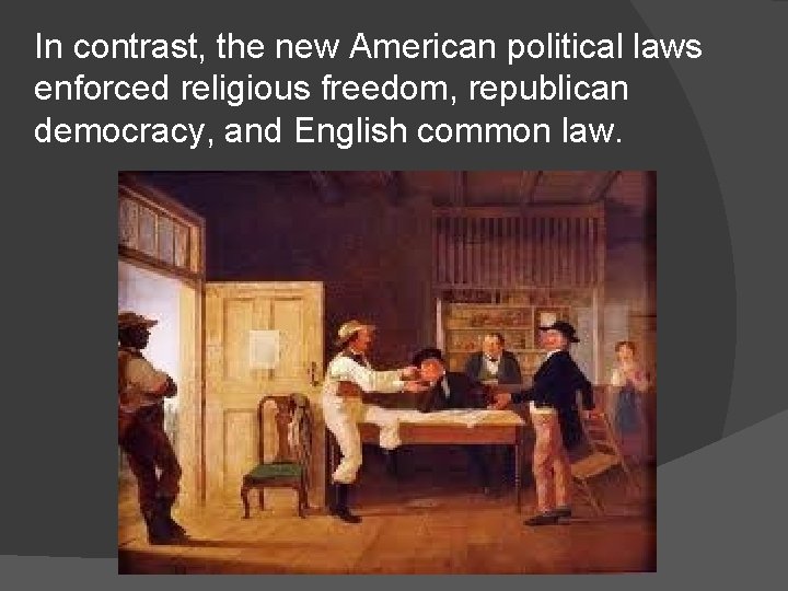 In contrast, the new American political laws enforced religious freedom, republican democracy, and English