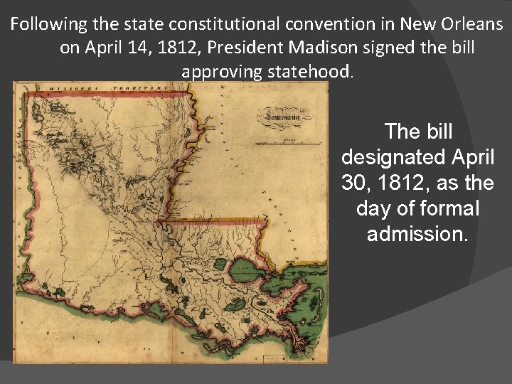Following the state constitutional convention in New Orleans on April 14, 1812, President Madison