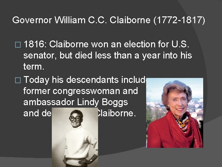 Governor William C. C. Claiborne (1772 -1817) � 1816: Claiborne won an election for