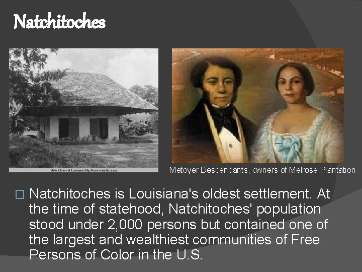 Natchitoches Metoyer Descendants, owners of Melrose Plantation � Natchitoches is Louisiana's oldest settlement. At