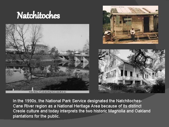 Natchitoches In the 1990 s, the National Park Service designated the Natchitoches. Cane River