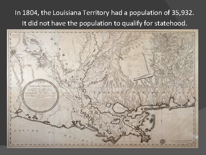 In 1804, the Louisiana Territory had a population of 35, 932. It did not