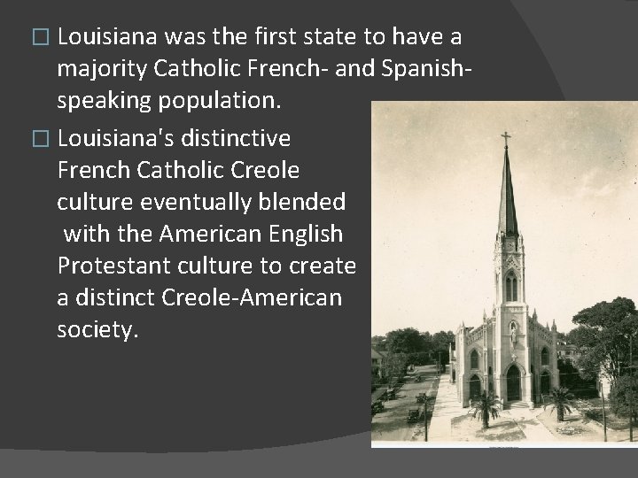 � Louisiana was the first state to have a majority Catholic French- and Spanishspeaking
