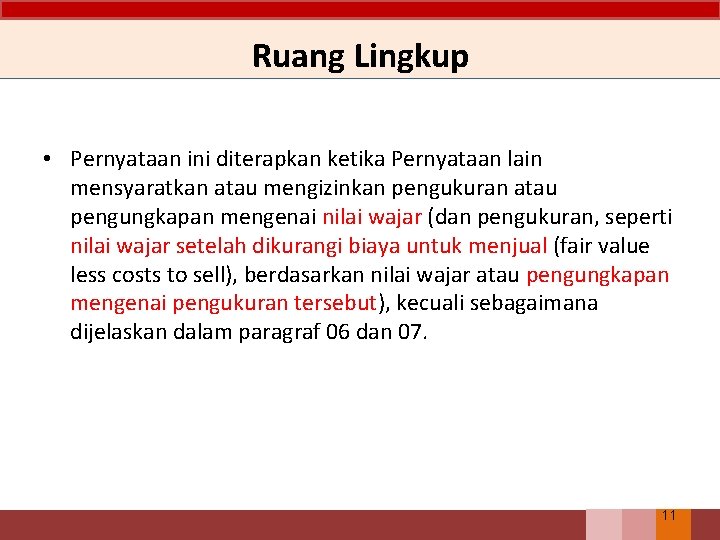 Ruang Lingkup • Pernyataan ini diterapkan ketika Pernyataan lain mensyaratkan atau mengizinkan pengukuran atau