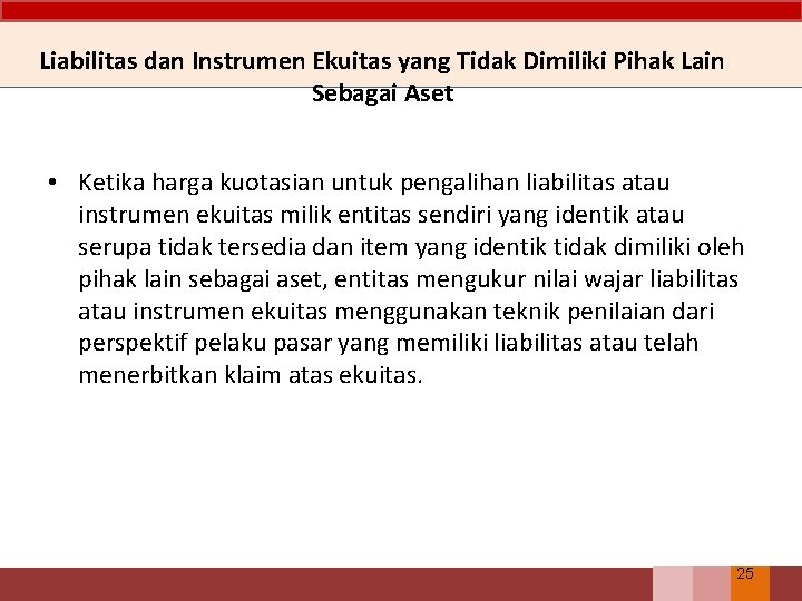 Liabilitas dan Instrumen Ekuitas yang Tidak Dimiliki Pihak Lain Sebagai Aset • Ketika harga