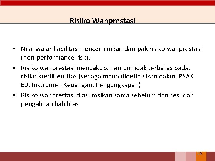 Risiko Wanprestasi • Nilai wajar liabilitas mencerminkan dampak risiko wanprestasi (non-performance risk). • Risiko