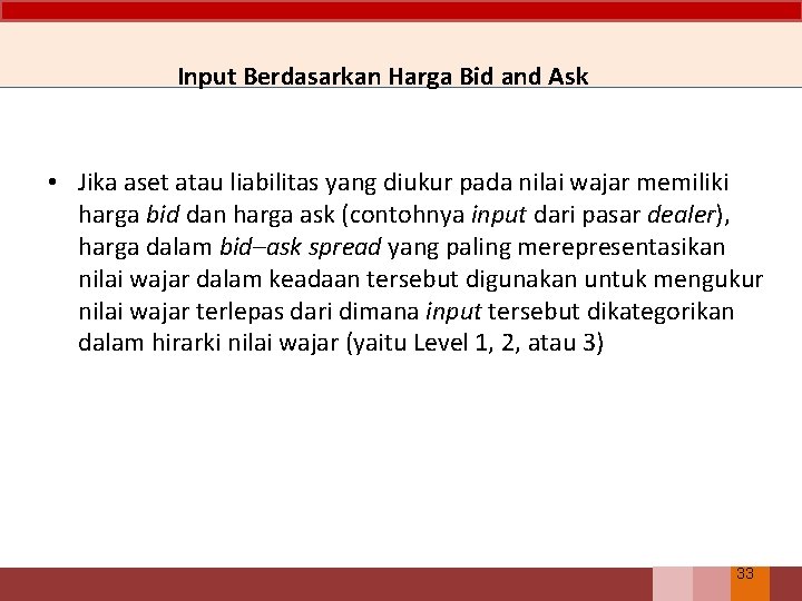 Input Berdasarkan Harga Bid and Ask • Jika aset atau liabilitas yang diukur pada