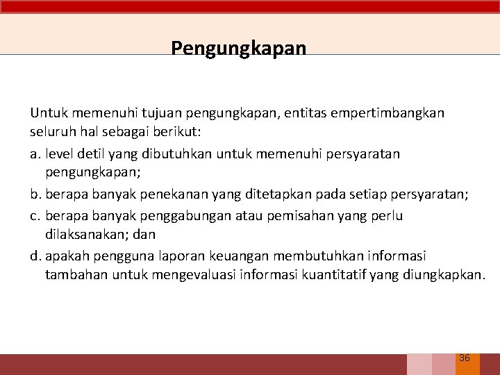Pengungkapan Untuk memenuhi tujuan pengungkapan, entitas empertimbangkan seluruh hal sebagai berikut: a. level detil