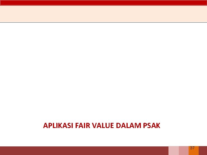 APLIKASI FAIR VALUE DALAM PSAK 37 