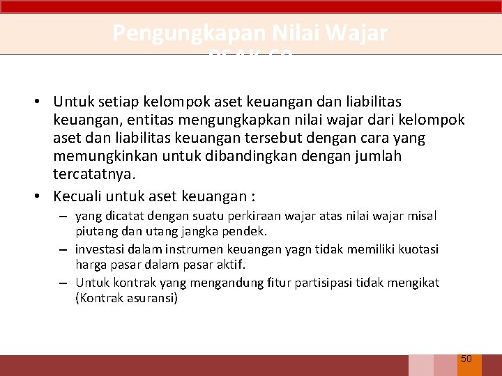 Pengungkapan Nilai Wajar PSAK 60 • Untuk setiap kelompok aset keuangan dan liabilitas keuangan,