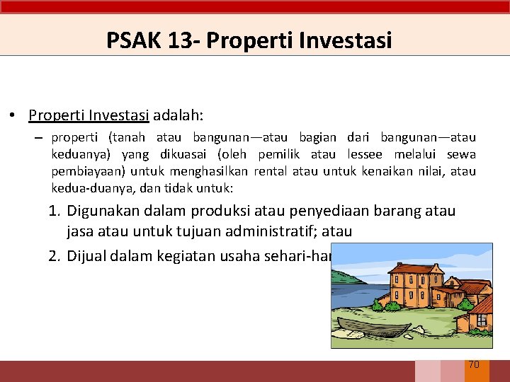 PSAK 13 - Properti Investasi • Properti Investasi adalah: – properti (tanah atau bangunan—atau