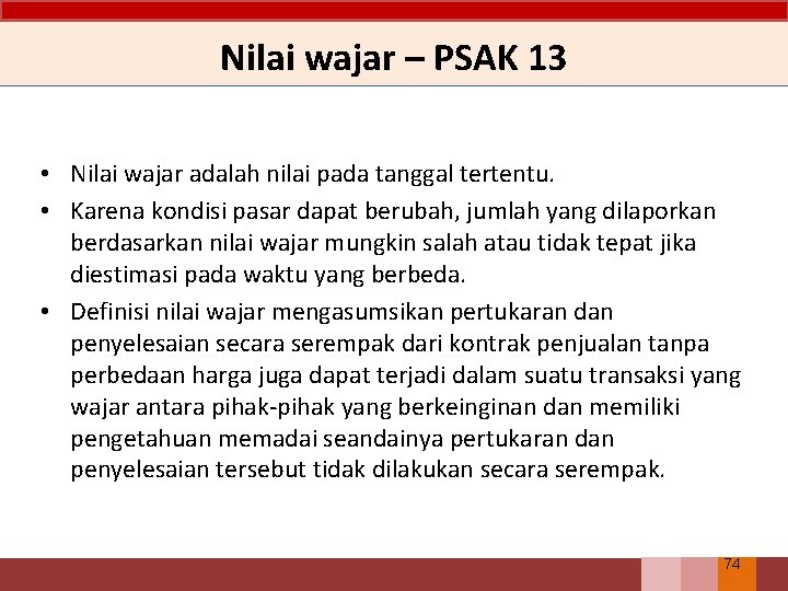 Nilai wajar – PSAK 13 • Nilai wajar adalah nilai pada tanggal tertentu. •