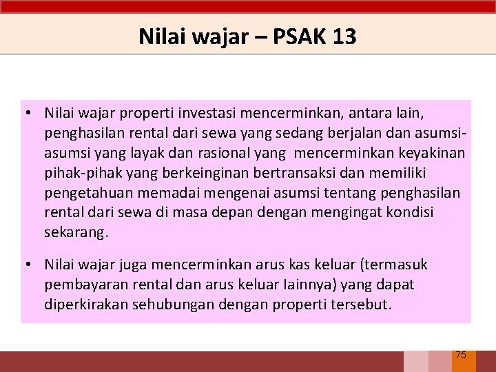 Nilai wajar – PSAK 13 • Nilai wajar properti investasi mencerminkan, antara lain, penghasilan