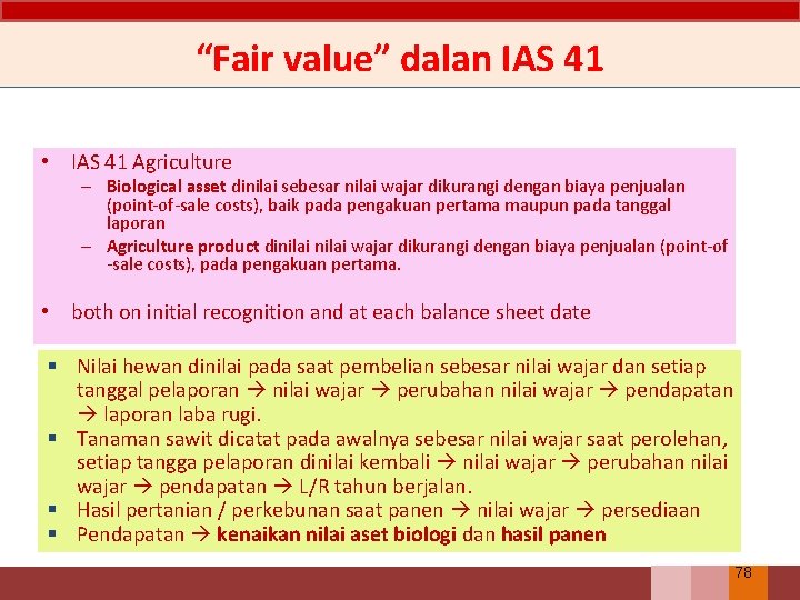 “Fair value” dalan IAS 41 • IAS 41 Agriculture – Biological asset dinilai sebesar