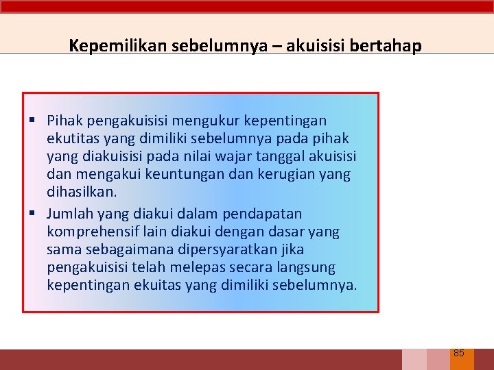 Kepemilikan sebelumnya – akuisisi bertahap § Pihak pengakuisisi mengukur kepentingan ekutitas yang dimiliki sebelumnya