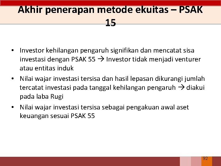 Akhir penerapan metode ekuitas – PSAK 15 • Investor kehilangan pengaruh signifikan dan mencatat