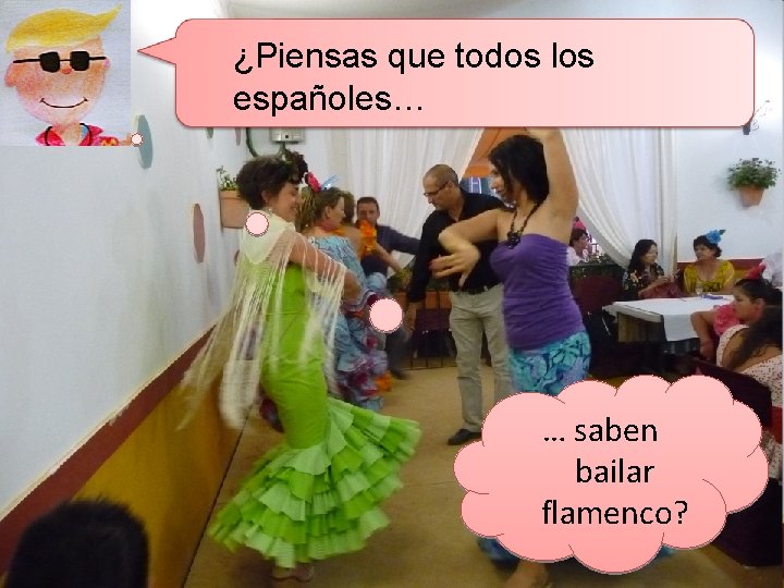 ¿Piensas que todos los españoles… … saben bailar flamenco? 