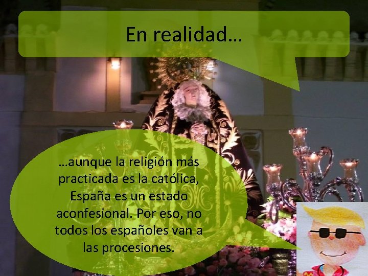 En realidad… …aunque la religión más practicada es la católica, España es un estado