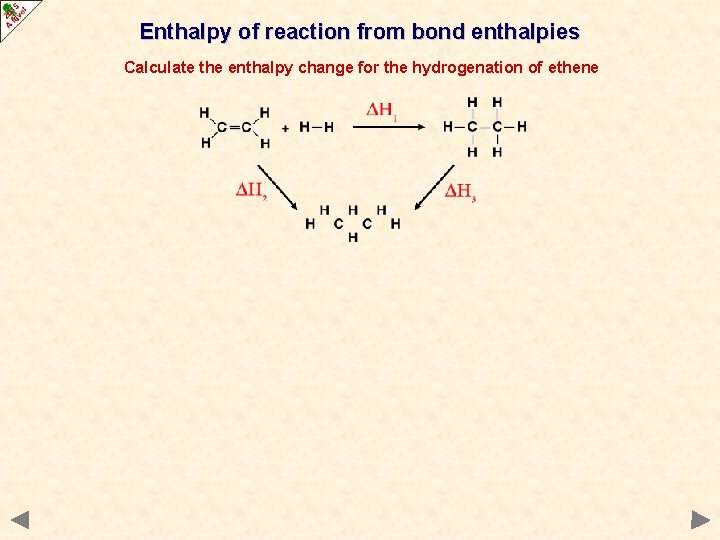 Enthalpy of reaction from bond enthalpies Calculate the enthalpy change for the hydrogenation of