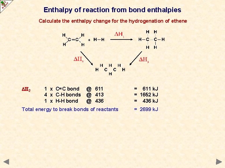 Enthalpy of reaction from bond enthalpies Calculate the enthalpy change for the hydrogenation of