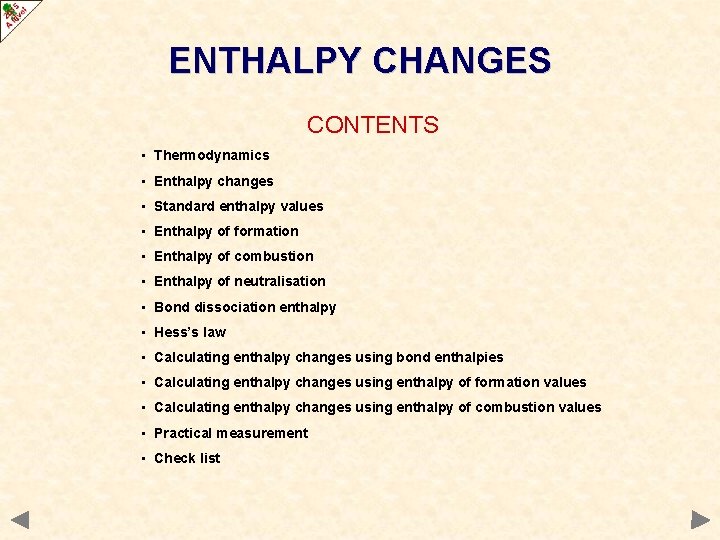 ENTHALPY CHANGES CONTENTS • Thermodynamics • Enthalpy changes • Standard enthalpy values • Enthalpy