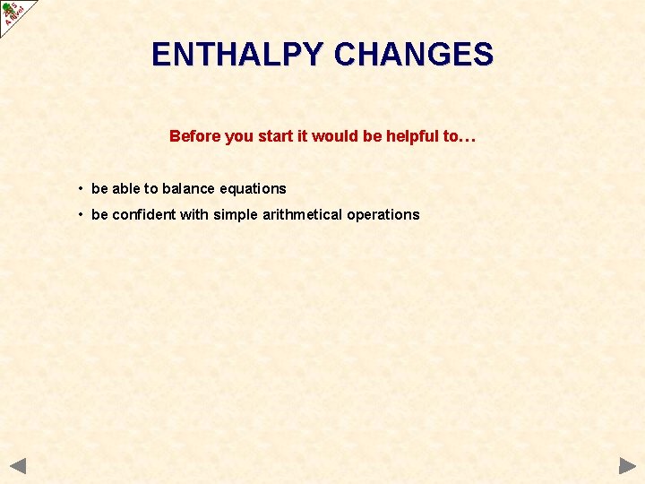 ENTHALPY CHANGES Before you start it would be helpful to… • be able to