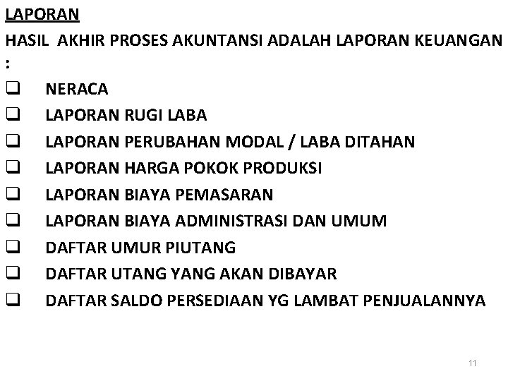 LAPORAN HASIL AKHIR PROSES AKUNTANSI ADALAH LAPORAN KEUANGAN : q NERACA q LAPORAN RUGI