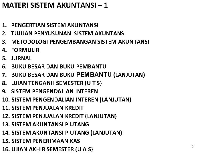 MATERI SISTEM AKUNTANSI – 1 1. PENGERTIAN SISTEM AKUNTANSI 2. TUJUAN PENYUSUNAN SISTEM AKUNTANSI