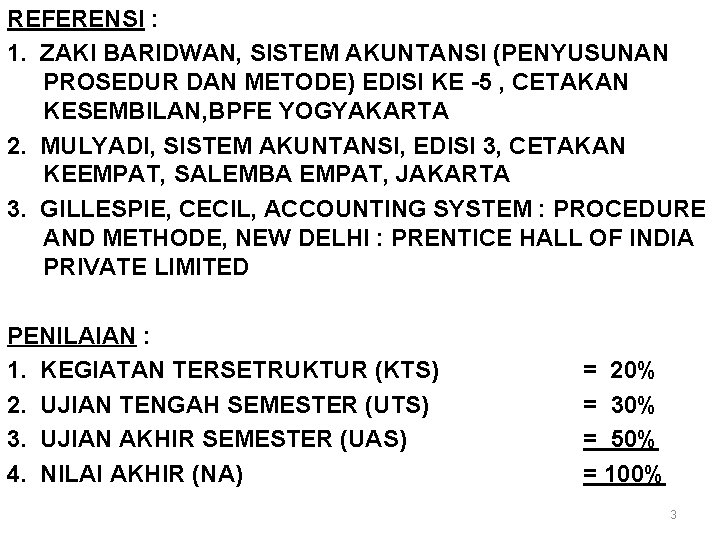 REFERENSI : 1. ZAKI BARIDWAN, SISTEM AKUNTANSI (PENYUSUNAN PROSEDUR DAN METODE) EDISI KE -5