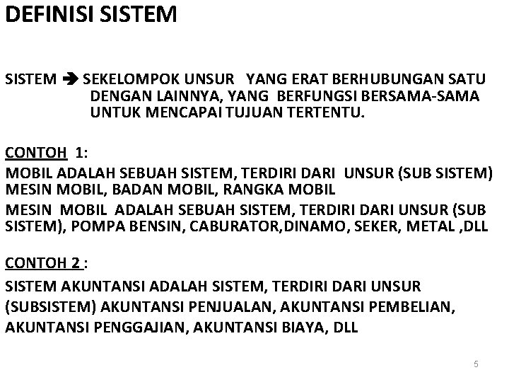 DEFINISI SISTEM SEKELOMPOK UNSUR YANG ERAT BERHUBUNGAN SATU DENGAN LAINNYA, YANG BERFUNGSI BERSAMA-SAMA UNTUK