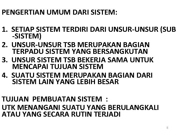 PENGERTIAN UMUM DARI SISTEM: 1. SETIAP SISTEM TERDIRI DARI UNSUR-UNSUR (SUB -SISTEM) 2. UNSUR-UNSUR