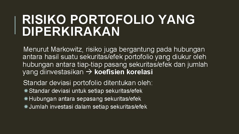 RISIKO PORTOFOLIO YANG DIPERKIRAKAN Menurut Markowitz, risiko juga bergantung pada hubungan antara hasil suatu