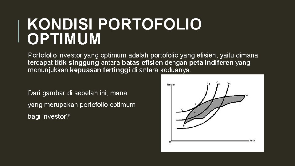 KONDISI PORTOFOLIO OPTIMUM Portofolio investor yang optimum adalah portofolio yang efisien, yaitu dimana terdapat