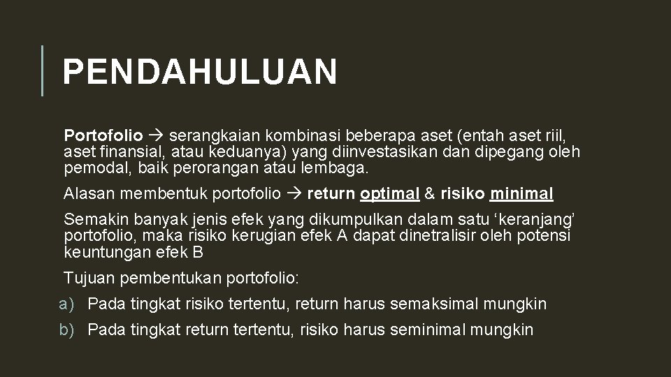 PENDAHULUAN Portofolio serangkaian kombinasi beberapa aset (entah aset riil, aset finansial, atau keduanya) yang