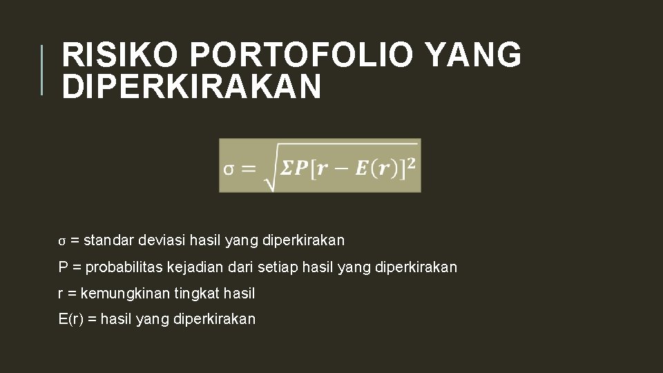 RISIKO PORTOFOLIO YANG DIPERKIRAKAN σ = standar deviasi hasil yang diperkirakan P = probabilitas