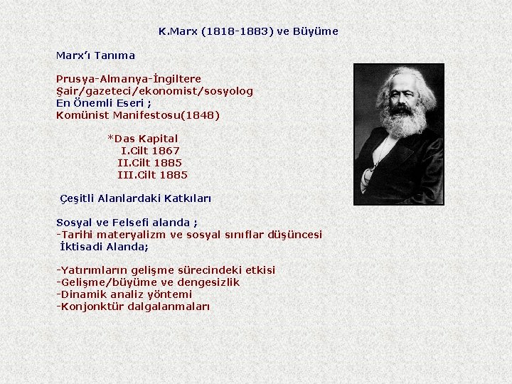 K. Marx (1818 -1883) ve Büyüme Marx’ı Tanıma Prusya-Almanya-İngiltere Şair/gazeteci/ekonomist/sosyolog En Önemli Eseri ;